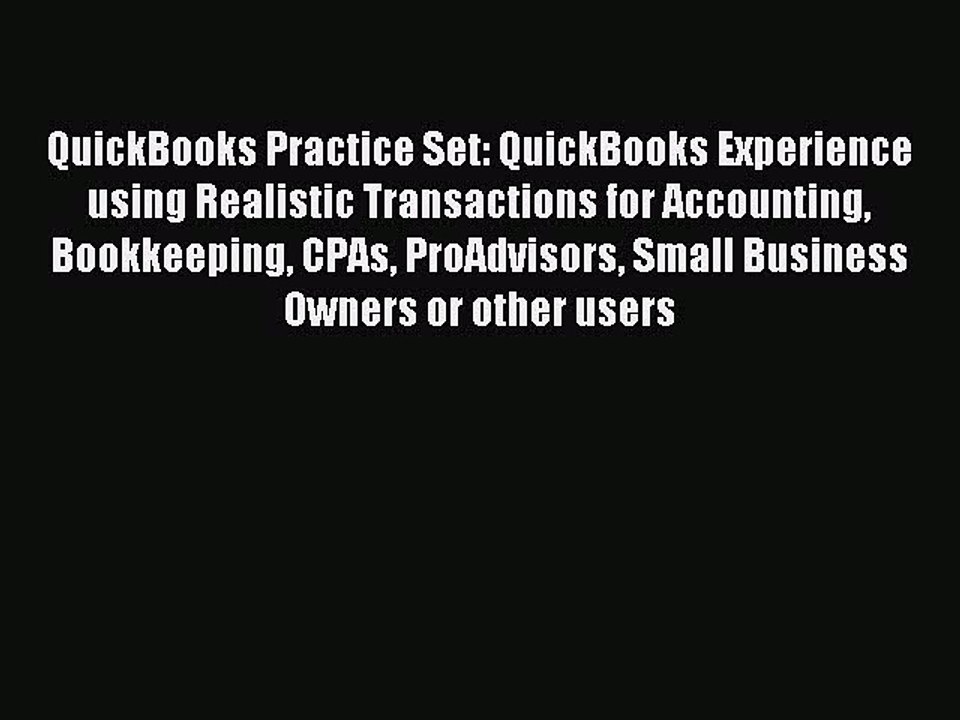Download QuickBooks Practice Set: QuickBooks Experience using Realistic Transactions for Accounting