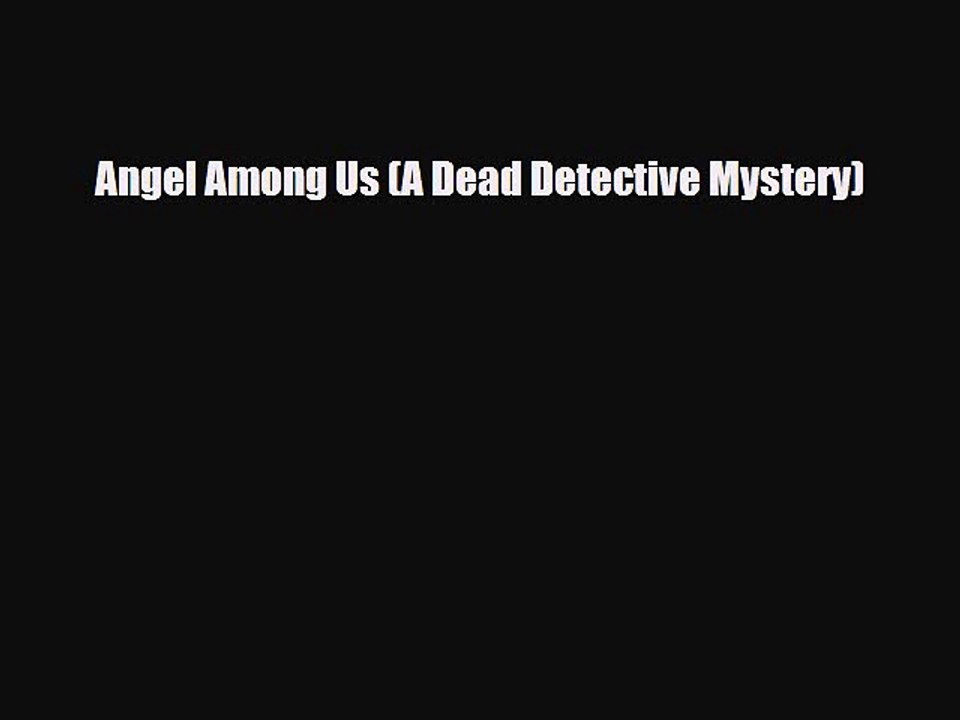 [PDF] Angel Among Us (A Dead Detective Mystery) [Download] Full Ebook