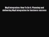 Read M&A Integration: How To Do It. Planning and delivering M&A integration for business success