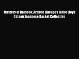 Read ‪Masters of Bamboo: Artistic Lineages in the Lloyd Cotsen Japanese Basket Collection‬