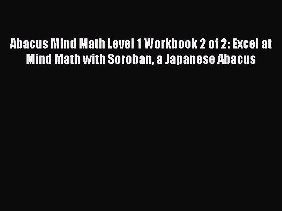 Read Abacus Mind Math Level 1 Workbook 2 of 2: Excel at Mind Math with Soroban a Japanese Abacus
