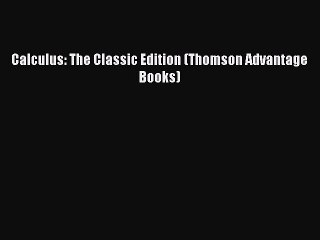 Download Calculus: The Classic Edition (Thomson Advantage Books) Ebook Free