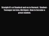 Read Straight A's at Stanford and on to Harvard.  Student-Teenager version Abridged.: How to