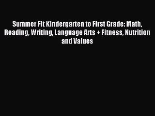Read Summer Fit Kindergarten to First Grade: Math Reading Writing Language Arts + Fitness Nutrition