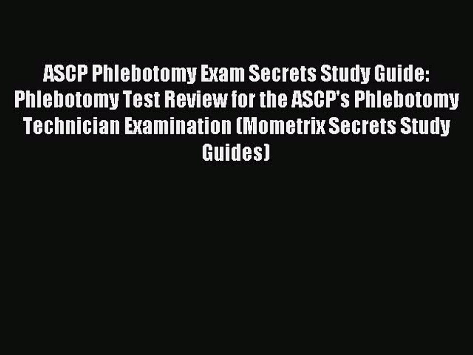 Read ASCP Phlebotomy Exam Secrets Study Guide: Phlebotomy Test Review for the ASCP's Phlebotomy