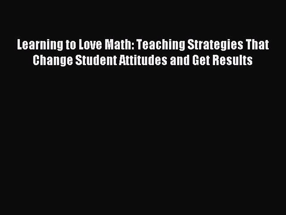 Read Learning to Love Math: Teaching Strategies That Change Student Attitudes and Get Results