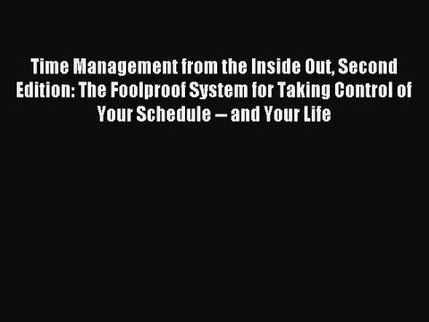 Read Time Management from the Inside Out Second Edition: The Foolproof System for Taking Control