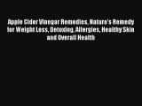 Download Apple Cider Vinegar Remedies Nature's Remedy for Weight Loss Detoxing Allergies Healthy