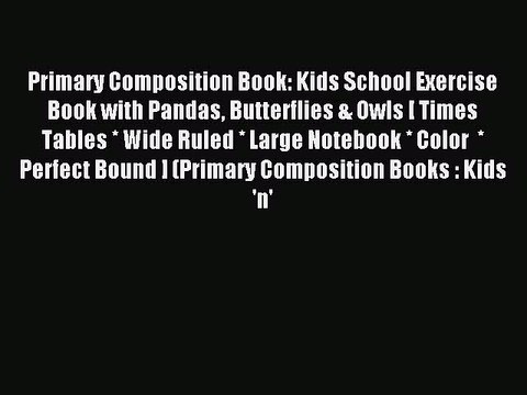 Read Primary Composition Book: Kids School Exercise Book with Pandas Butterflies & Owls [ Times