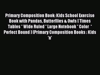 Read Primary Composition Book: Kids School Exercise Book with Pandas Butterflies & Owls [ Times