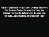 Read Natural Liver Cleanse: FAST Liver Cleanse and Detox Diet: Remove Toxins Cleanse Your Liver