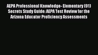Read AEPA Professional Knowledge- Elementary (91) Secrets Study Guide: AEPA Test Review for