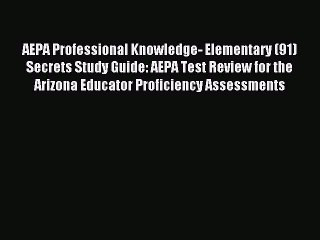 Read AEPA Professional Knowledge- Elementary (91) Secrets Study Guide: AEPA Test Review for