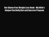 Download Her Gluten Free Weight Loss Book - My Wife's Unique Flat Belly Diet and Exercise Program