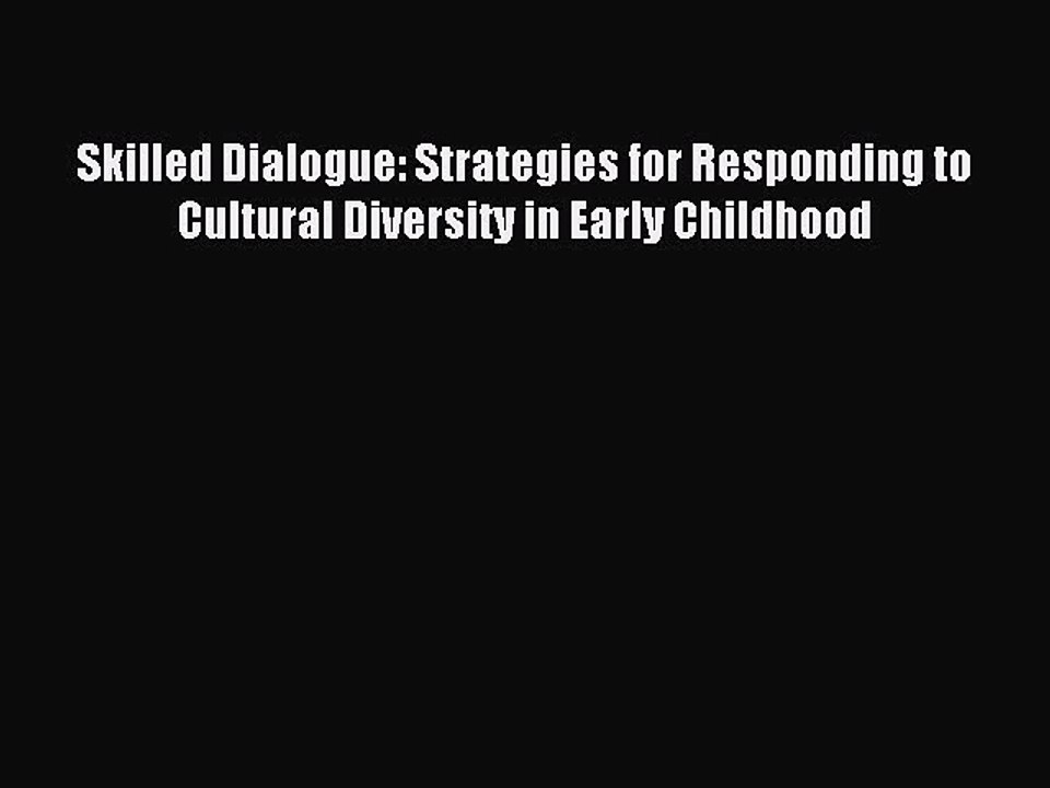 Read Skilled Dialogue: Strategies for Responding to Cultural Diversity in Early Childhood Ebook