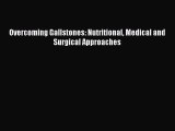Download Overcoming Gallstones: Nutritional Medical and Surgical Approaches Ebook Online