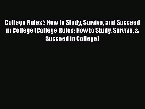 Download College Rules!: How to Study Survive and Succeed in College (College Rules: How to