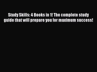 Read Study Skills: 4 Books in 1! The complete study guide that will prepare you for maximum