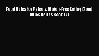 Read Food Rules for Paleo & Gluten-Free Eating (Food Rules Series Book 12) Ebook Free