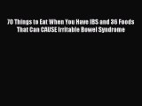 Read 70 Things to Eat When You Have IBS and 36 Foods That Can CAUSE Irritable Bowel Syndrome