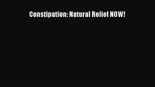 Read Constipation: Natural Relief NOW! Ebook Free