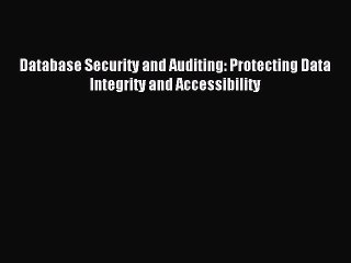 Read Database Security and Auditing: Protecting Data Integrity and Accessibility Ebook Free