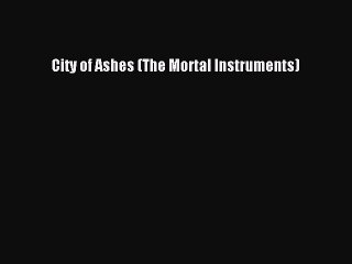 Download City of Ashes (The Mortal Instruments)  Read Online