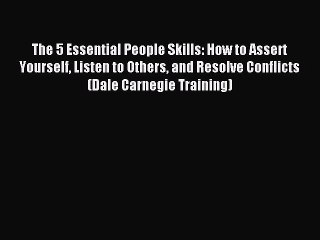 Read The 5 Essential People Skills: How to Assert Yourself Listen to Others and Resolve Conflicts