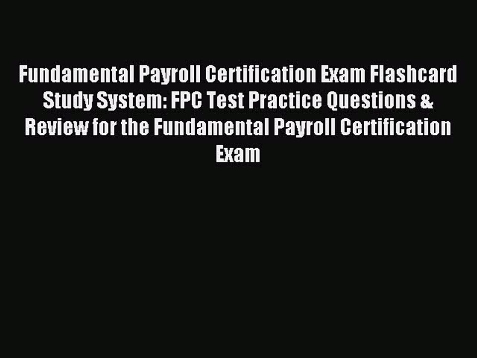 Read Fundamental Payroll Certification Exam Flashcard Study System: FPC Test Practice Questions