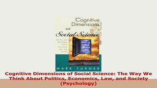 PDF  Cognitive Dimensions of Social Science The Way We Think About Politics Economics Law and Ebook