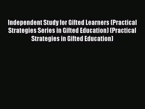 Read Independent Study for Gifted Learners (Practical Strategies Series in Gifted Education)
