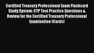 Read Certified Treasury Professional Exam Flashcard Study System: CTP Test Practice Questions