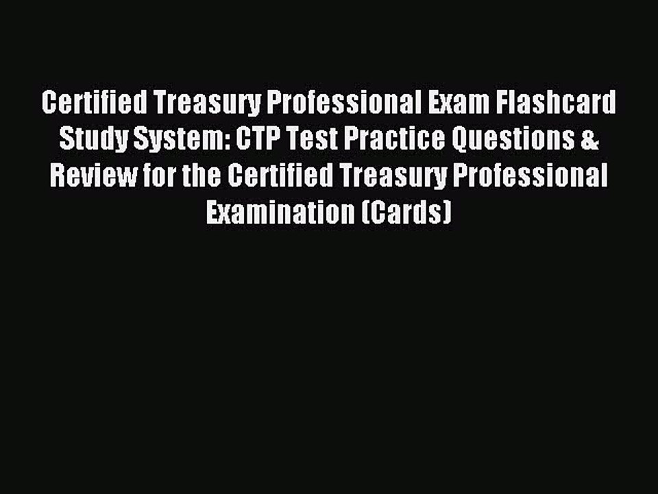 Read Certified Treasury Professional Exam Flashcard Study System: CTP Test Practice Questions