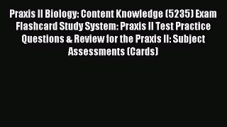Read Praxis II Biology: Content Knowledge (5235) Exam Flashcard Study System: Praxis II Test