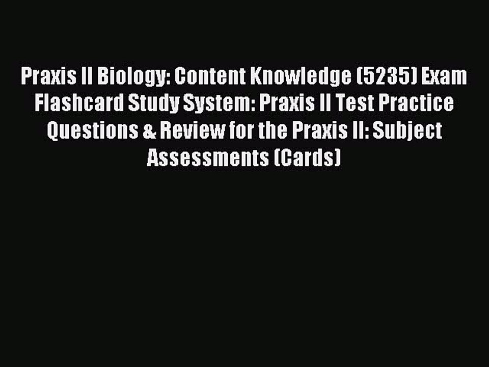 Read Praxis II Biology: Content Knowledge (5235) Exam Flashcard Study System: Praxis II Test