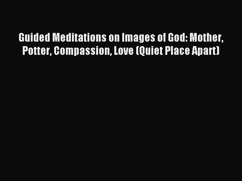 Read Guided Meditations on Images of God: Mother Potter Compassion Love (Quiet Place Apart)