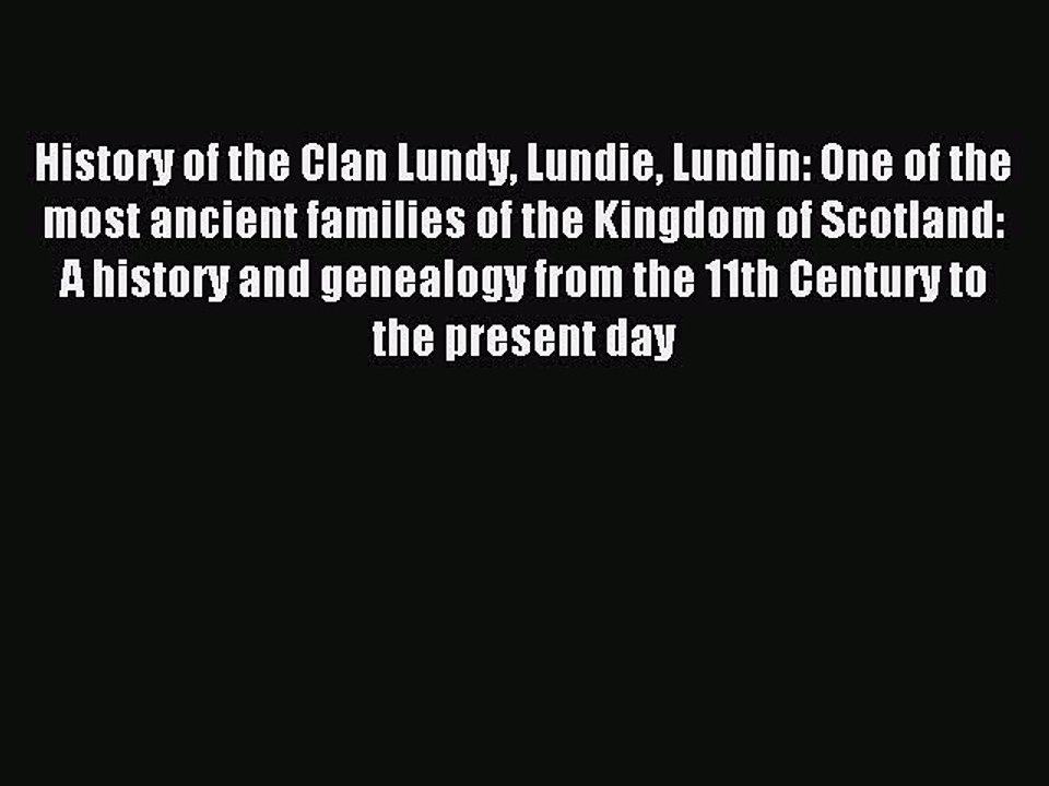 Read History of the Clan Lundy Lundie Lundin: One of the most ancient families of the Kingdom