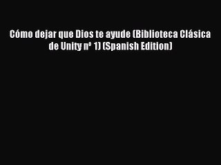 Download Cómo dejar que Dios te ayude (Biblioteca Clásica de Unity nº 1) (Spanish Edition)