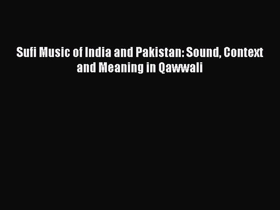 Read Sufi Music of India and Pakistan: Sound Context and Meaning in Qawwali PDF Free
