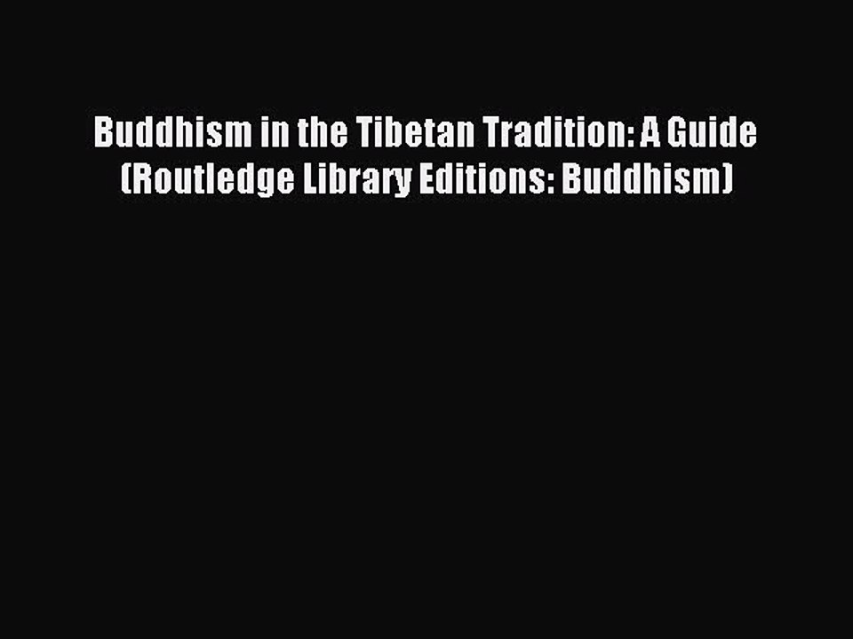 Download Buddhism in the Tibetan Tradition: A Guide (Routledge Library Editions: Buddhism)