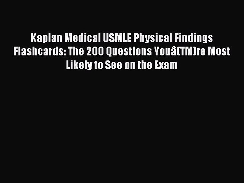 Download Kaplan Medical USMLE Physical Findings Flashcards: The 200 Questions Youâ(TM)re Most