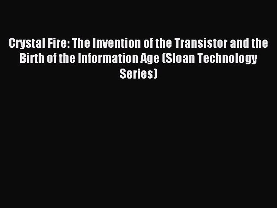 Read Crystal Fire: The Invention of the Transistor and the Birth of the Information Age (Sloan
