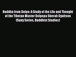 Read Buddha from Dolpo: A Study of the Life and Thought of the Tibetan Master Dolpopa Sherab