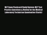 Read MLT Exam Flashcard Study System: MLT Test Practice Questions & Review for the Medical