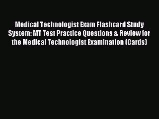Read Medical Technologist Exam Flashcard Study System: MT Test Practice Questions & Review