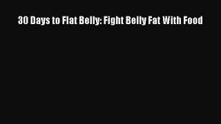 Download 30 Days to Flat Belly: Fight Belly Fat With Food Ebook Free