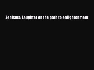 Download Zenisms: Laughter on the path to enlightenment PDF Free