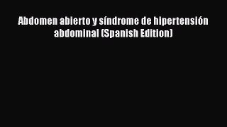 Read Abdomen abierto y síndrome de hipertensión abdominal (Spanish Edition) PDF Online