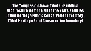 Read The Temples of Lhasa: Tibetan Buddhist Architecture from the 7th to the 21st Centuries