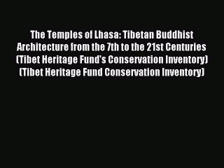 Read The Temples of Lhasa: Tibetan Buddhist Architecture from the 7th to the 21st Centuries